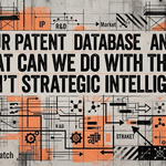 If Your Patent Database Can't Answer 'What Can We Do With This?' It Isn't Strategic Intelligence image