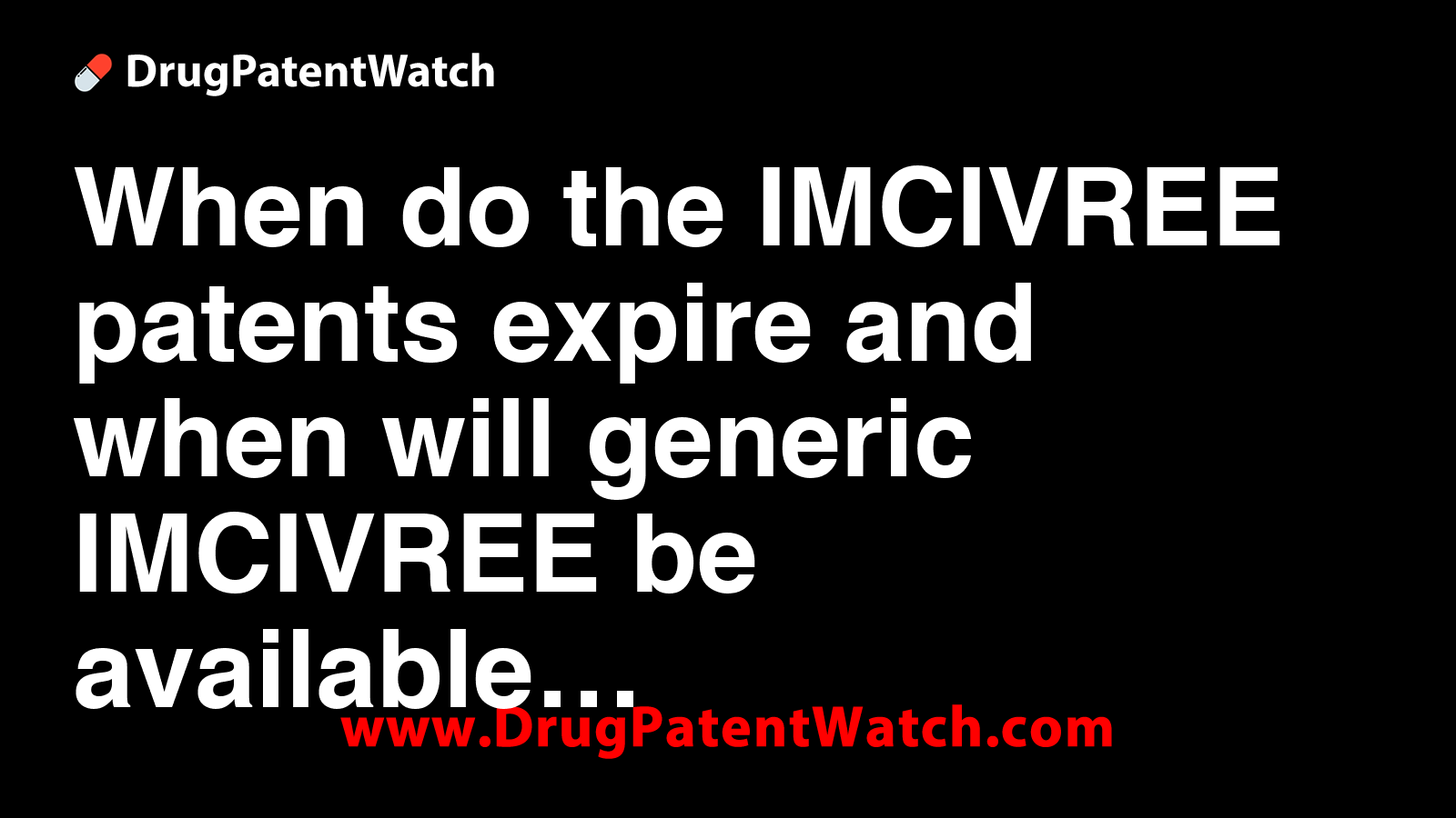 is imcivree a glp-1 When do the IMCIVREE patents expire, and when will generic IMCIVREE be  available?