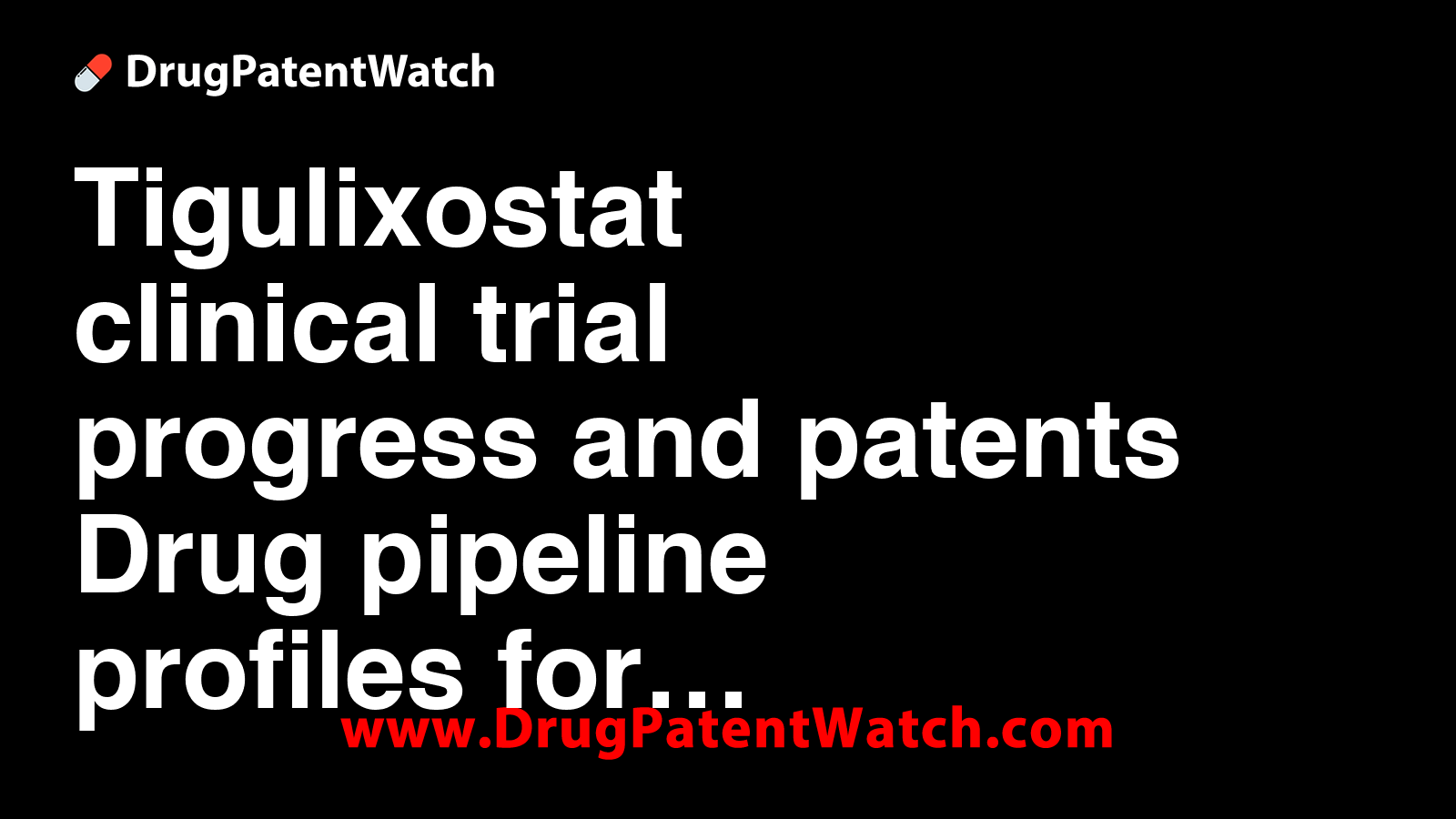 Tigulixostat clinical trial progress and patents: Drug pipeline ...