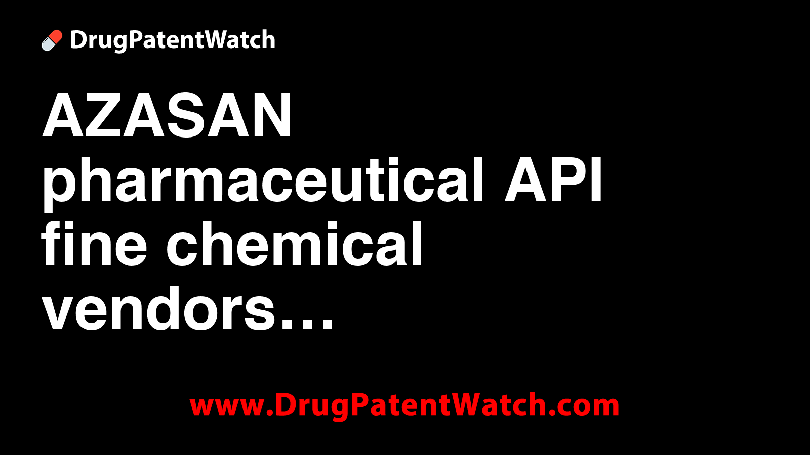 AZASAN pharmaceutical API fine chemical vendors