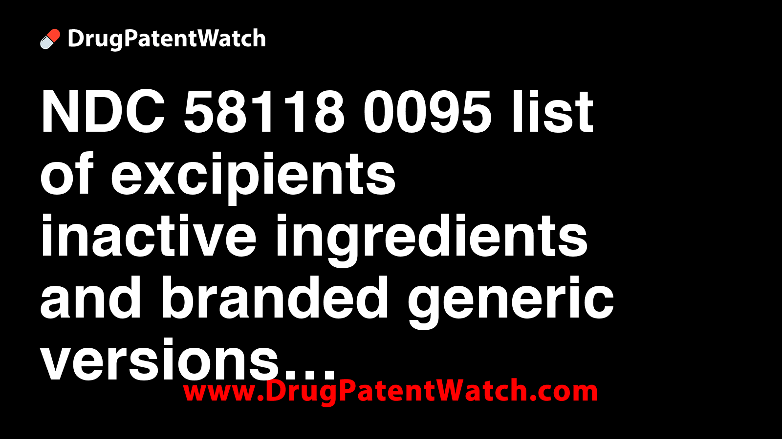 NDC 58118-0095 list of excipients (inactive ingredients) and branded ...