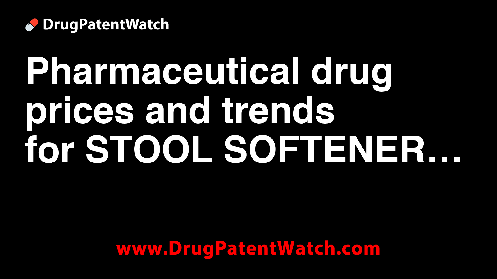 Pharmaceutical drug prices and trends for STOOL SOFTENER