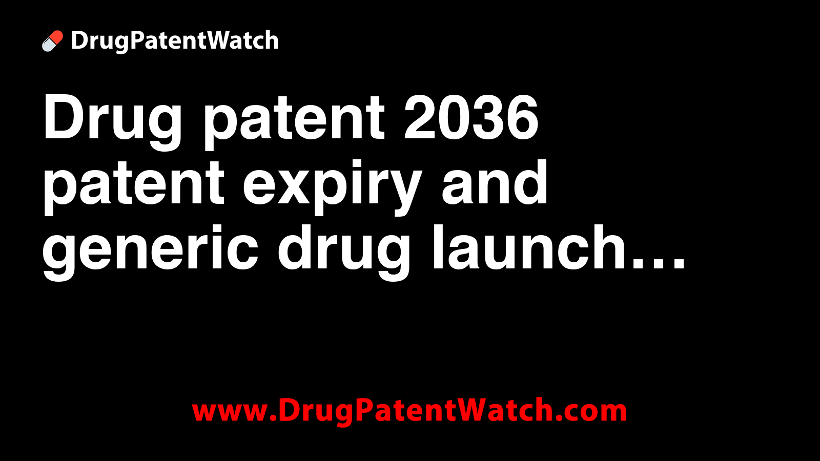 tirzepatide patent expiration 2036 Drug patent 2036 patent expiry and generic drug launch