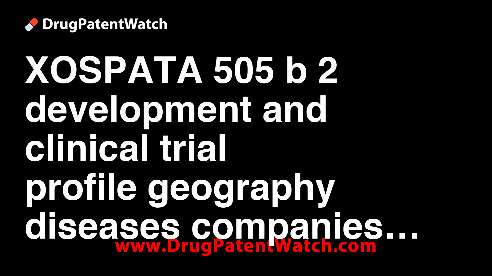 XOSPATA - 505(b)(2) development and clinical trial profile - geography ...