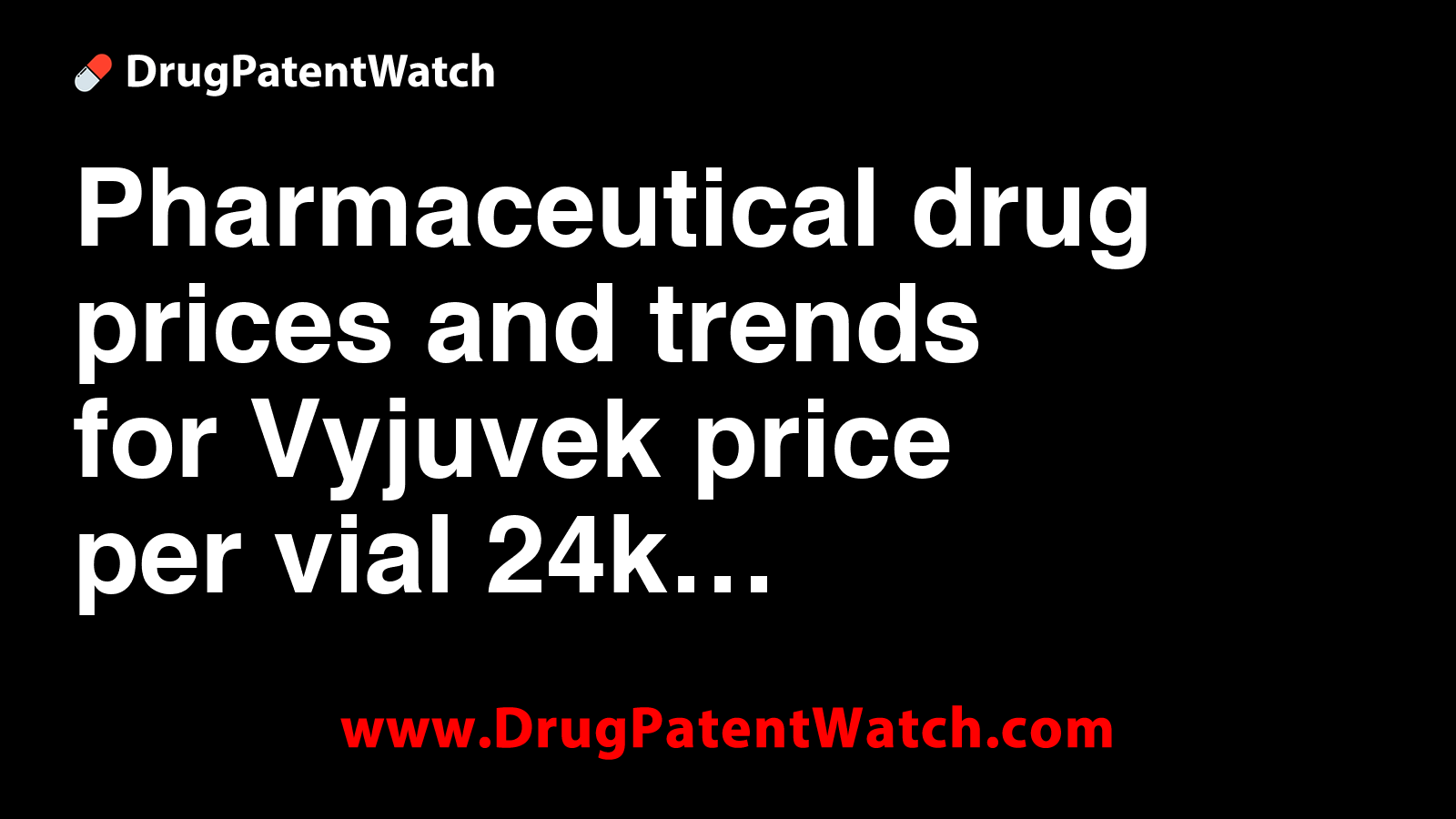 Pharmaceutical drug prices and trends for Vyjuvek price per vial $24k