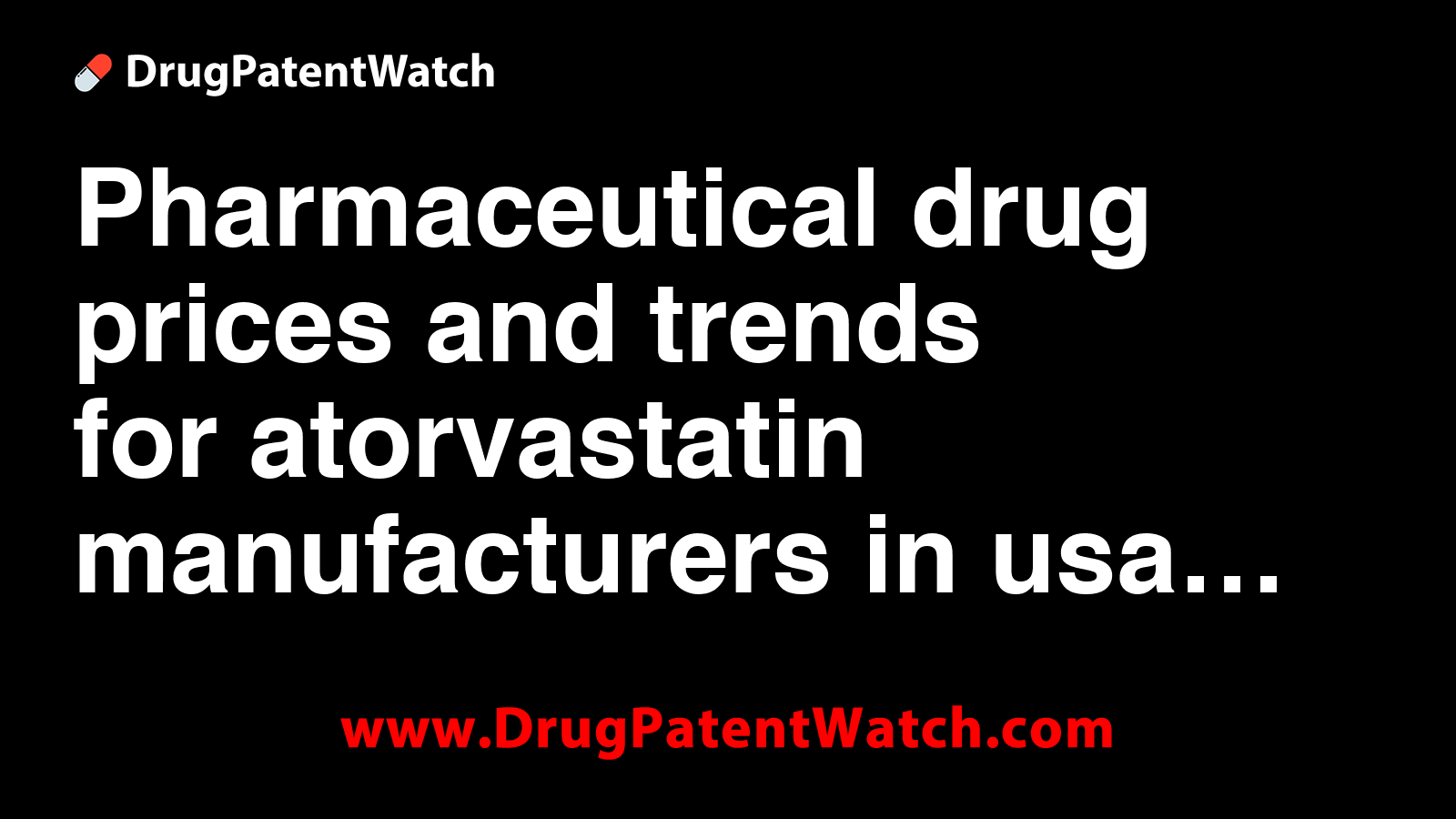 Pharmaceutical drug prices and trends for atorvastatin manufacturers in usa