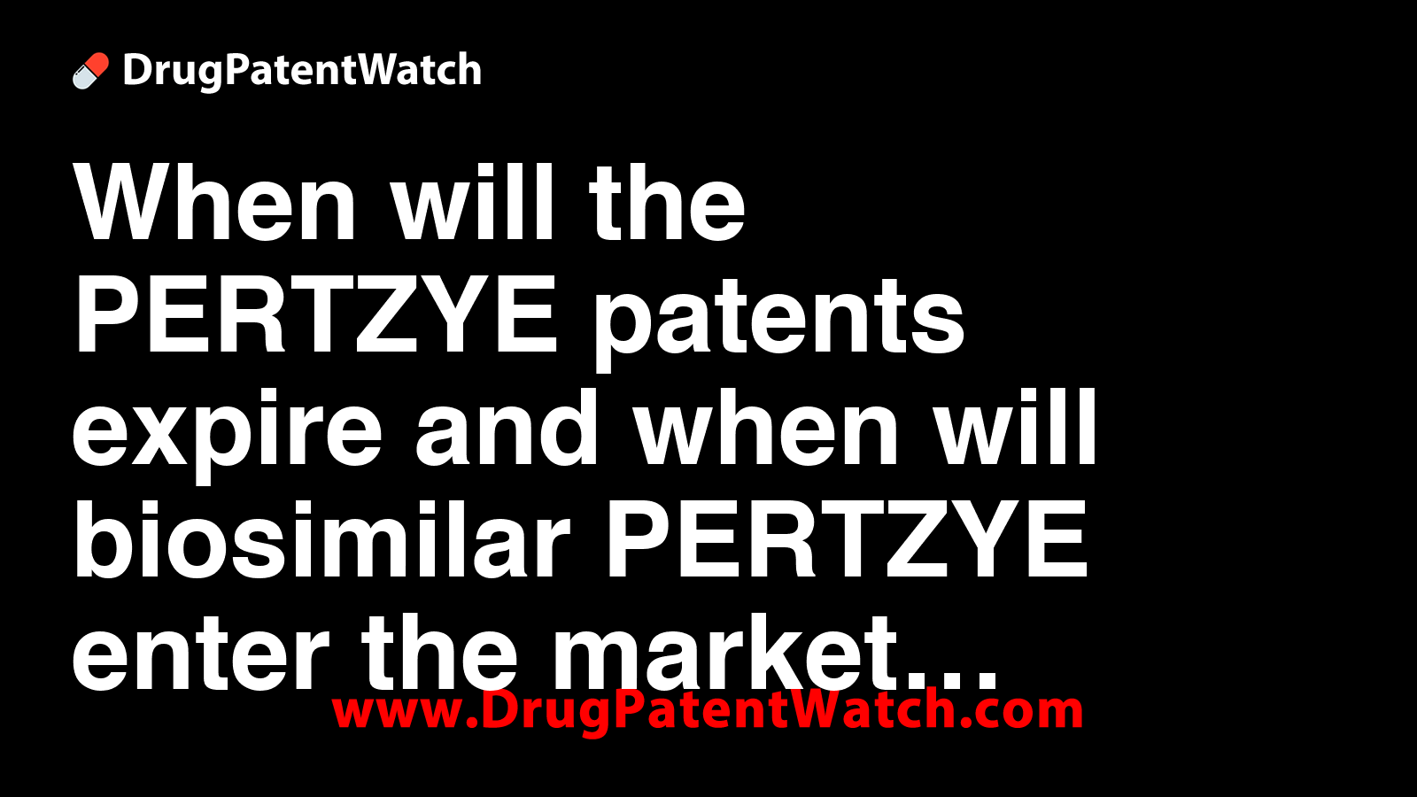 When will the PERTZYE patents expire, and when will biosimilar PERTZYE ...