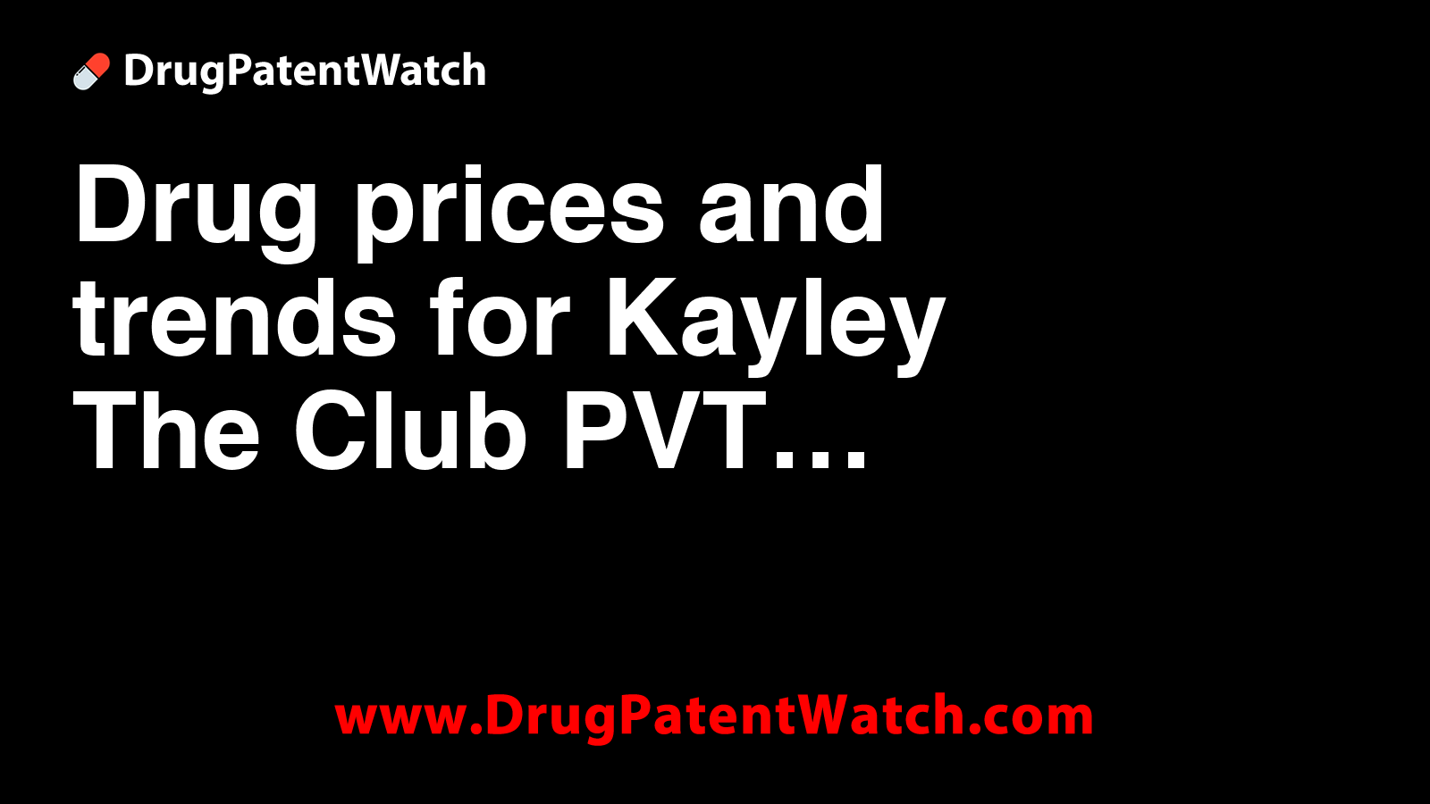Drug prices and trends for Kayley-The-Club-PVT