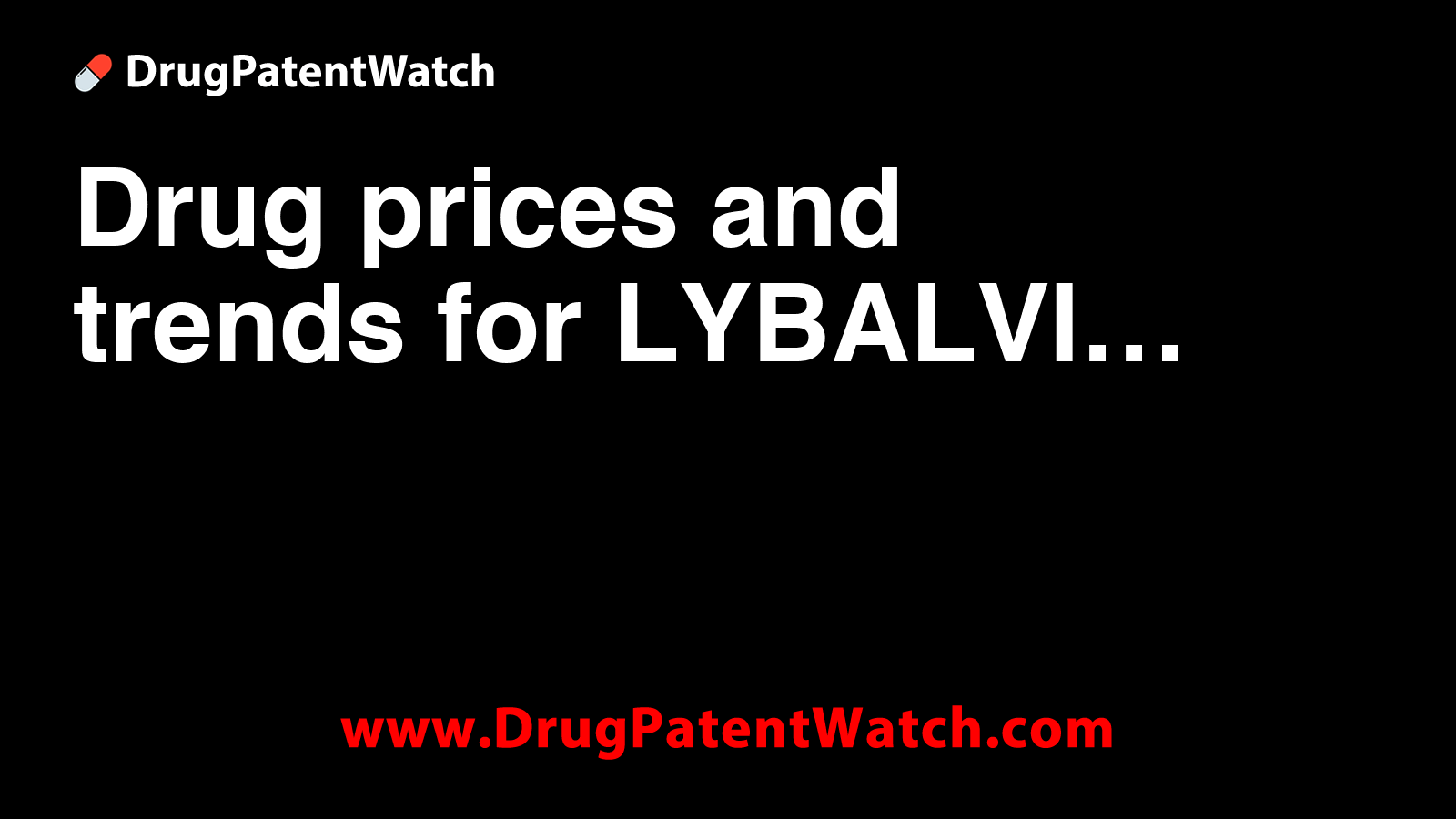 Drug prices and trends for LYBALVI