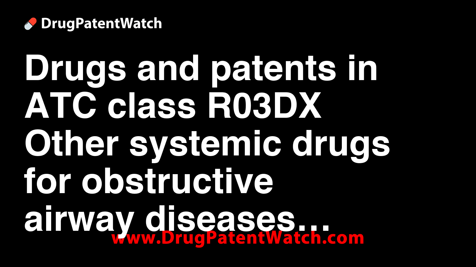 Drugs and patents in ATC class R03DX - Other systemic drugs for ...