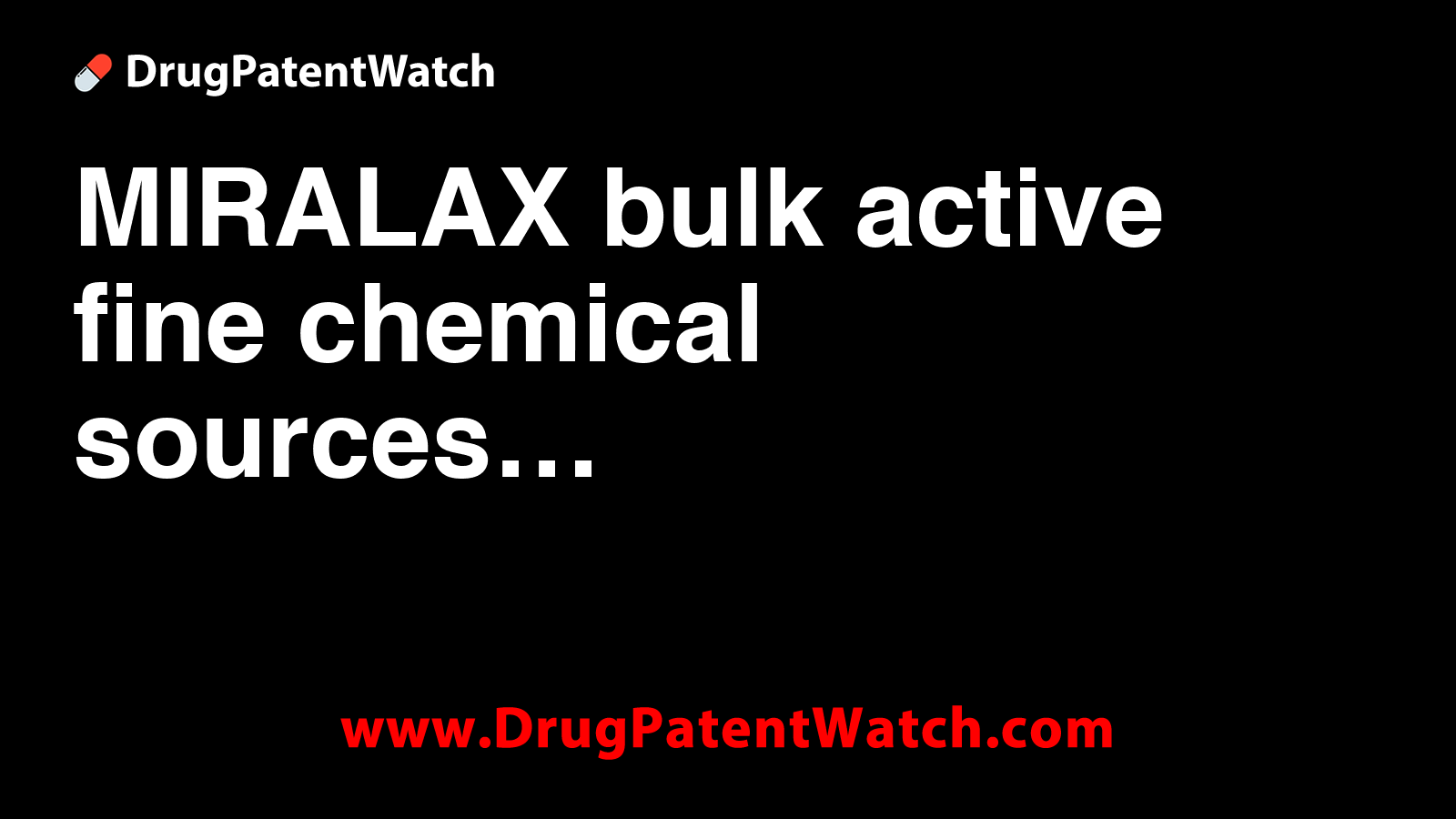 MIRALAX bulk active fine chemical sources