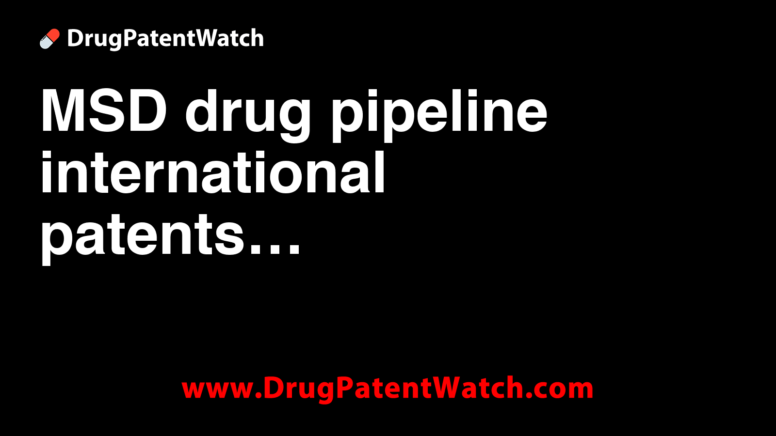 MSD drug pipeline, international patents