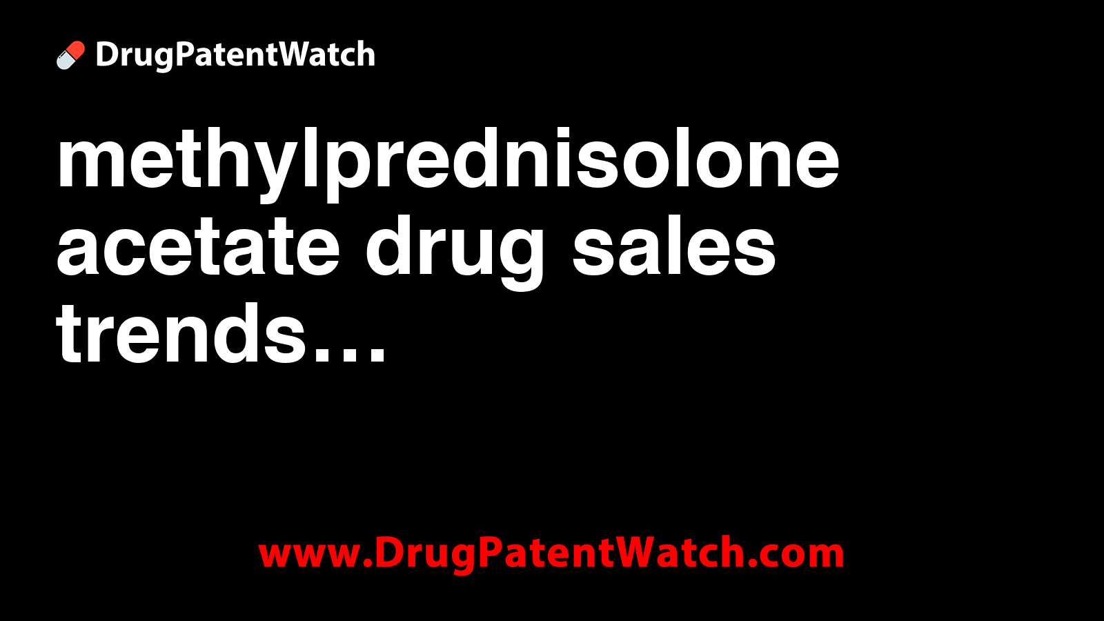 methylprednisolone acetate drug sales trends