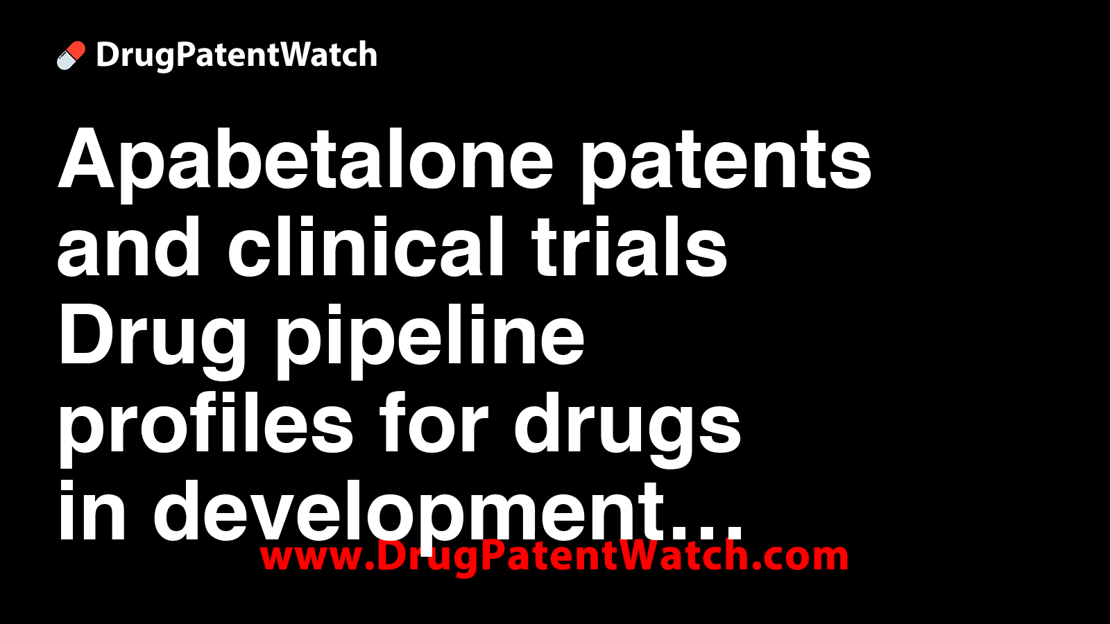 Apabetalone patents and clinical trials: Drug pipeline profiles for ...