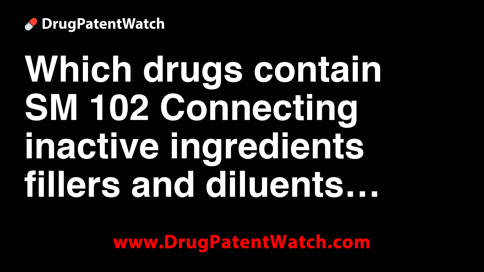Which drugs contain SM-102? Connecting inactive ingredients, fillers ...