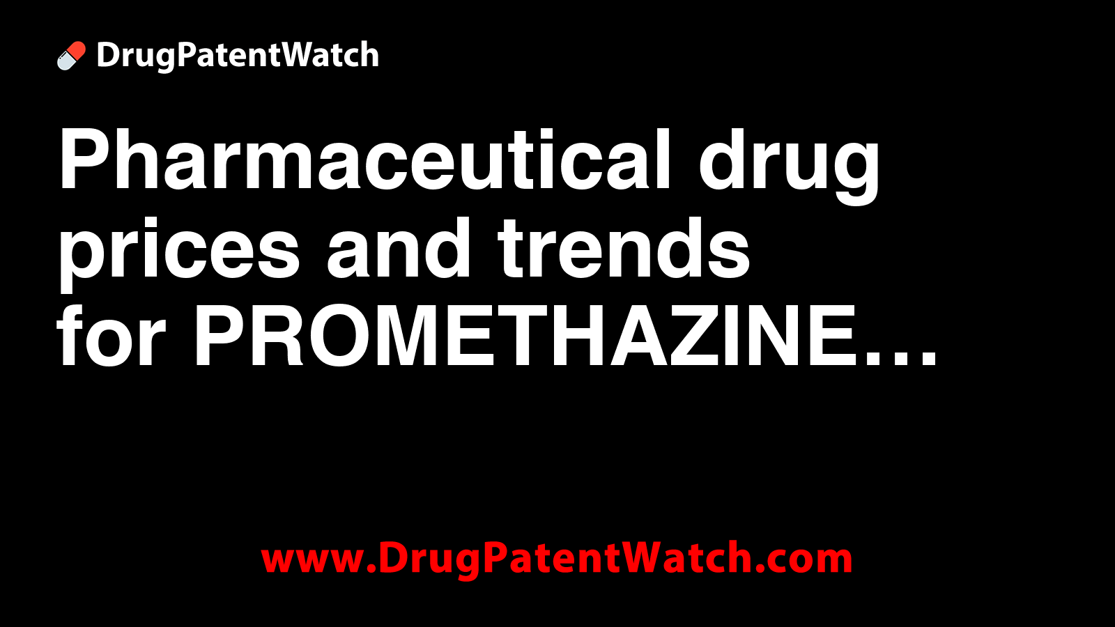 Pharmaceutical drug prices and trends for PROMETHAZINE