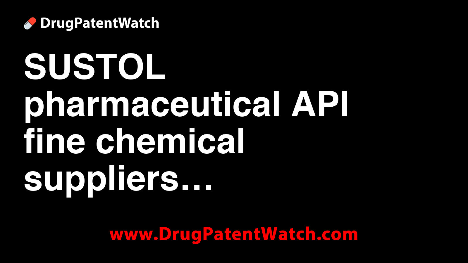 SUSTOL pharmaceutical API fine chemical suppliers