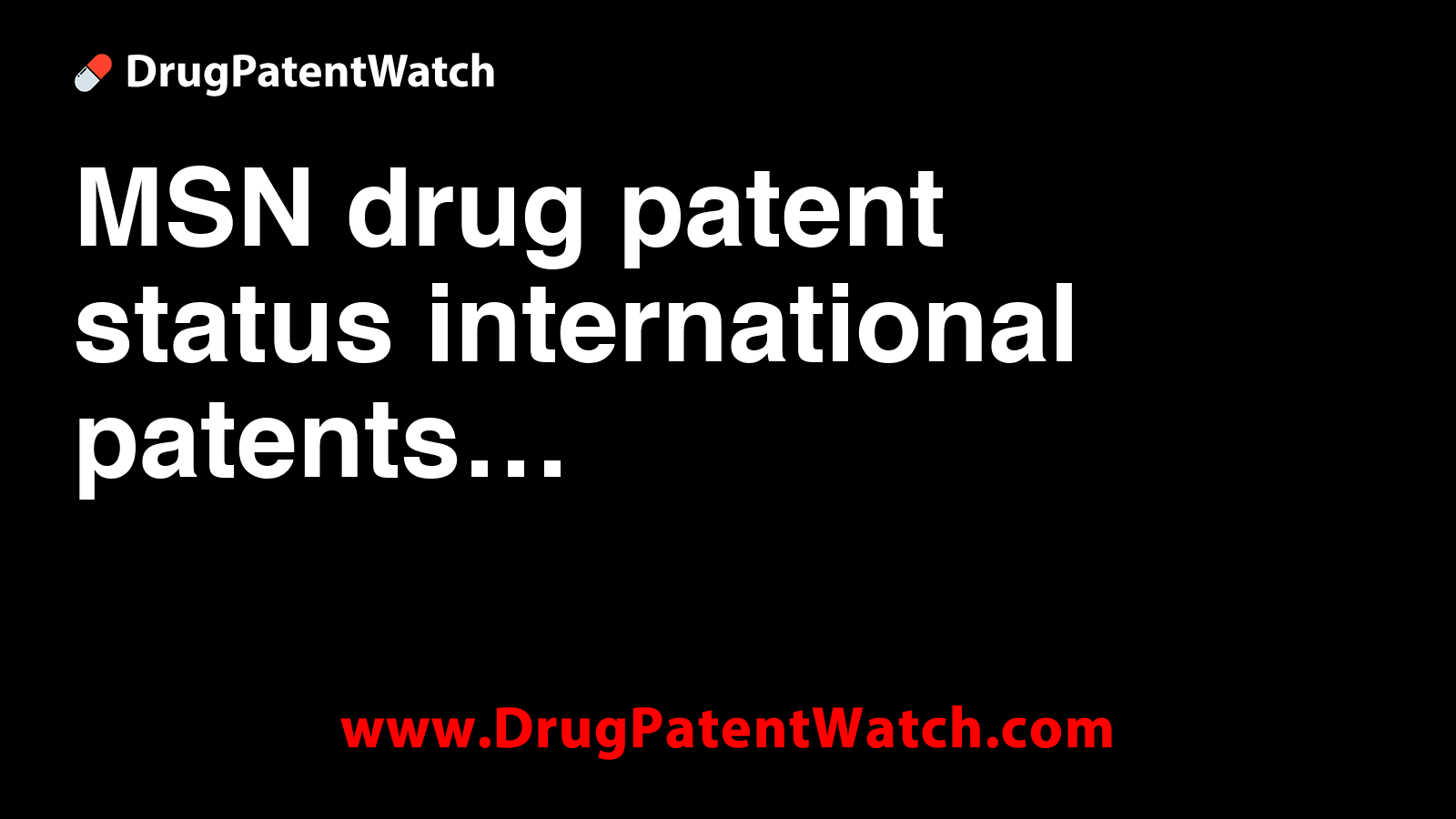 MSN drug patent status, international patents