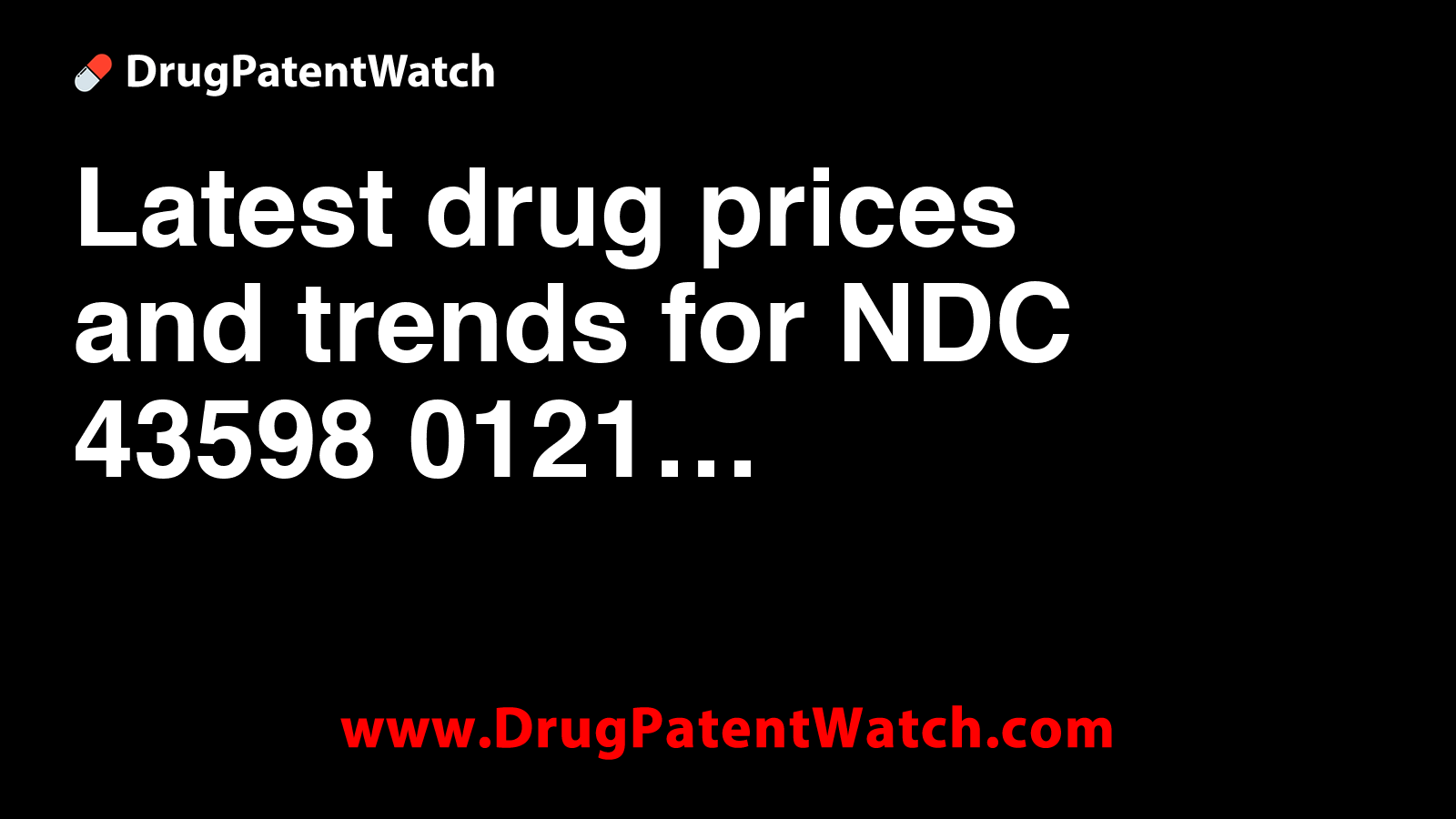 Latest drug prices and trends for NDC 43598-0121