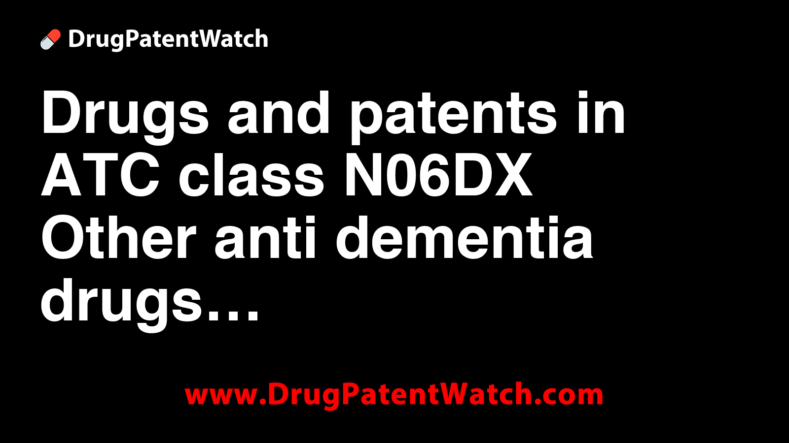 Drugs and patents in ATC class N06DX - Other anti-dementia drugs
