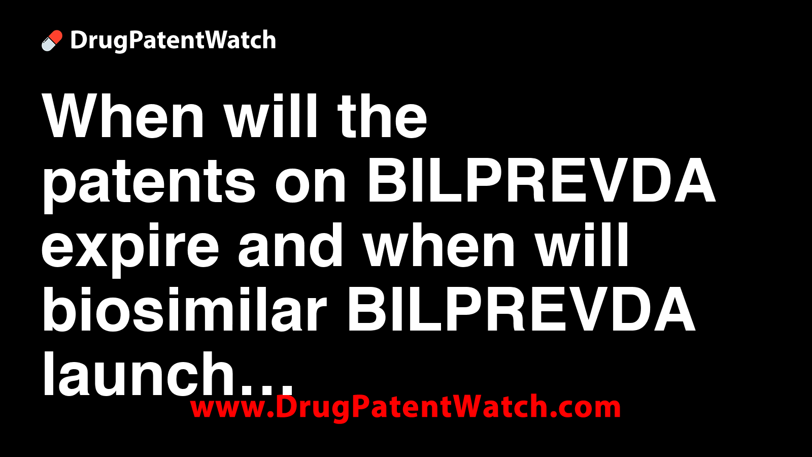 When will the patents on BILPREVDA expire, and when will biosimilar ...