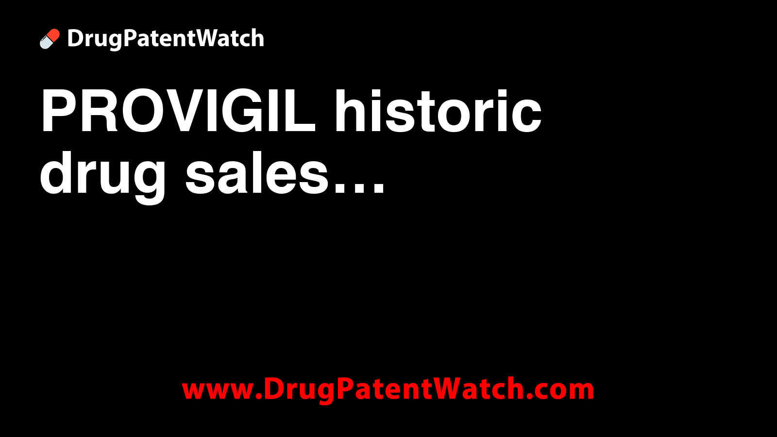 PROVIGIL historic drug sales