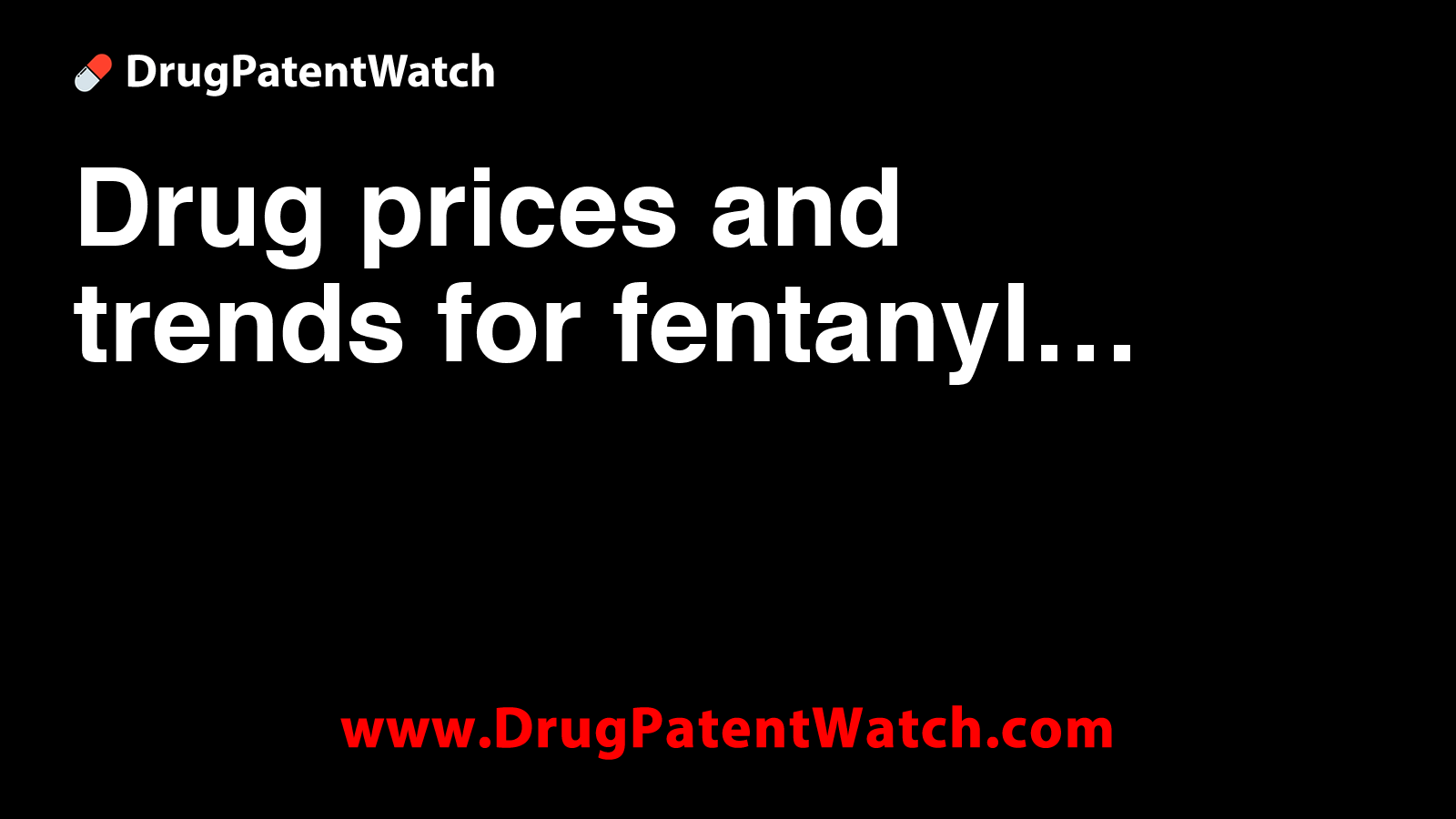 Drug prices and trends for fentanyl