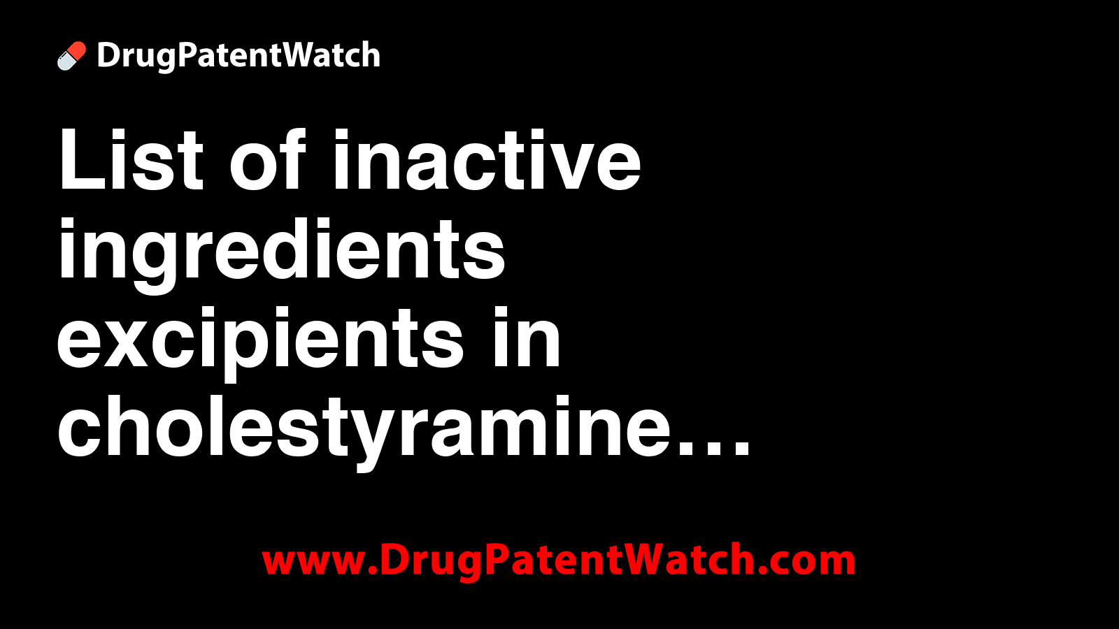 List of inactive ingredients (excipients) in cholestyramine
