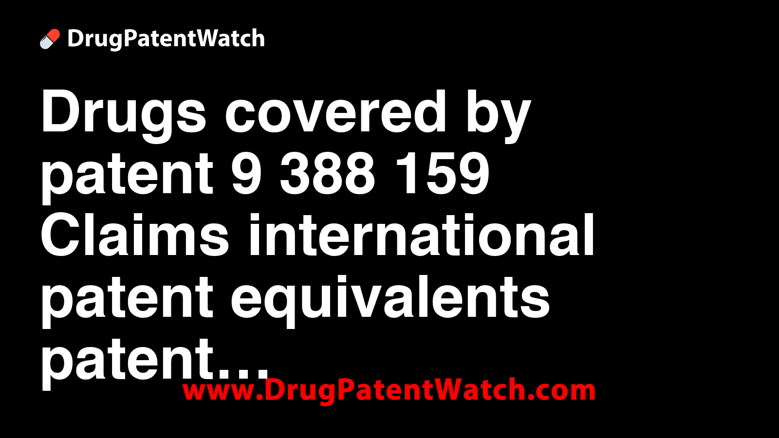 Drugs covered by patent 9,388,159. Claims, international patent ...